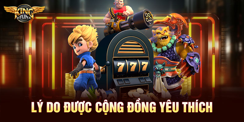 Lý do được cộng đồng yêu thích