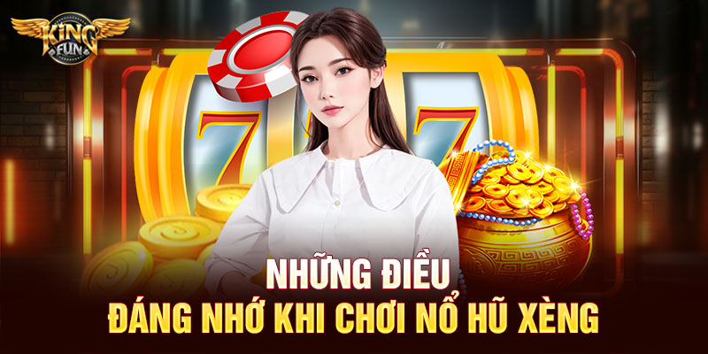 Những điều đáng nhớ khi chơi nổ hũ xèng