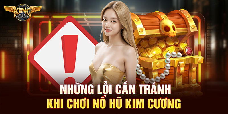 Những lỗi cần tránh khi chơi nổ hũ kim cương