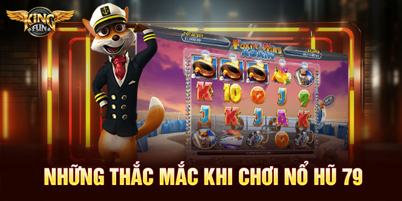Những thắc mắc khi chơi nổ hũ 79