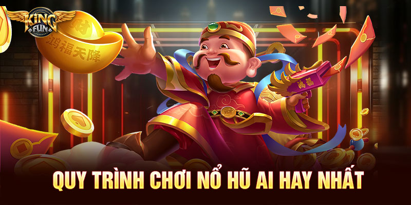 Nổ Hũ AI – Hướng Dẫn Toàn Tập Cùng KingFun: Cách Săn Hũ Lớn Và Mẹo Dễ Trúng Nhất 3 Quy trình chơi nổ hũ AI hay nhất