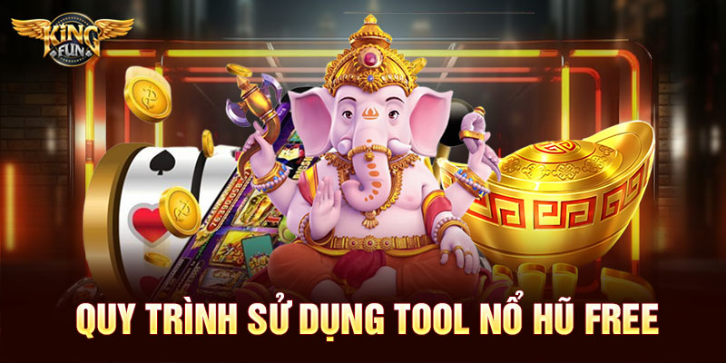 Quy trình sử dụng tool nổ hũ free