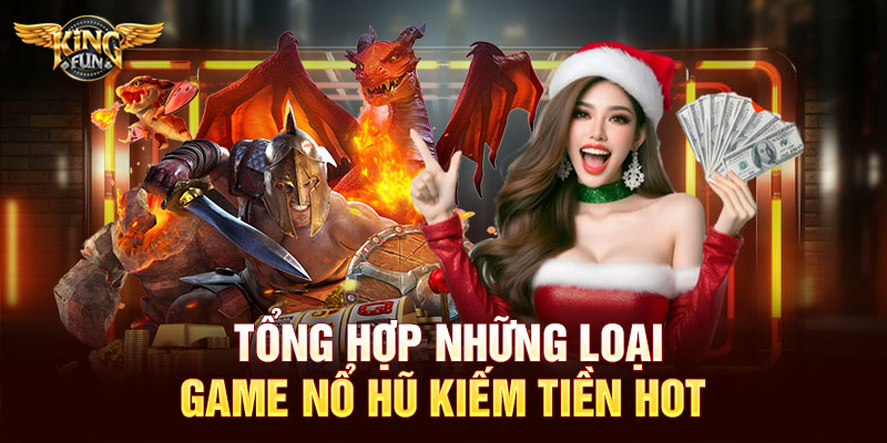 Tổng hợp những loại game nổ hũ kiếm tiền hot