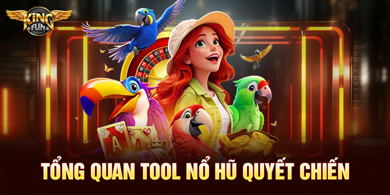 Tổng quan tool nổ hũ quyết chiến