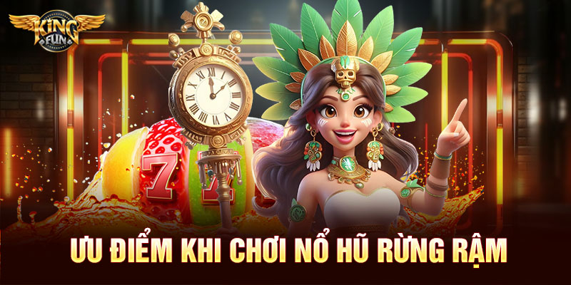 Ưu điểm khi chơi nổ hũ Rừng Rậm