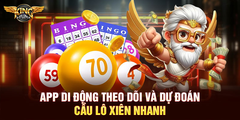 App di động theo dõi và dự đoán cầu lô xiên nhanh