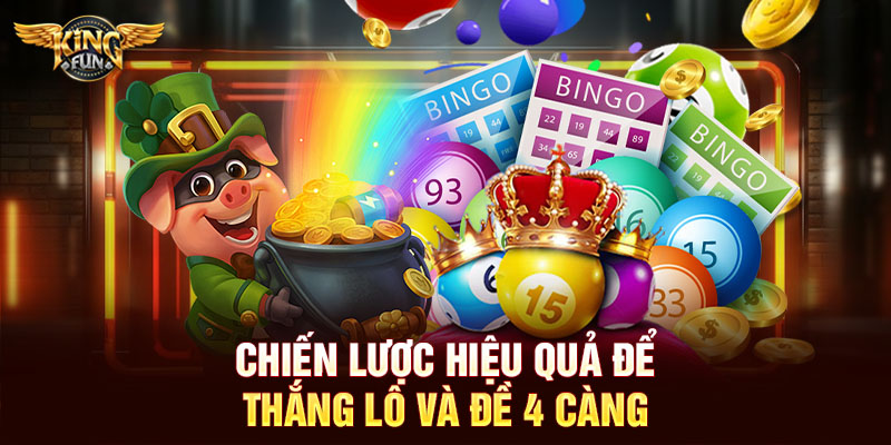 Chiến lược hiệu quả để thắng lô và đề 4 càng