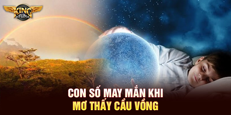 Con số may mắn khi mơ thấy cầu vồng