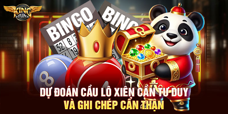 Dự đoán cầu lô xiên cần tư duy và ghi chép cẩn thận