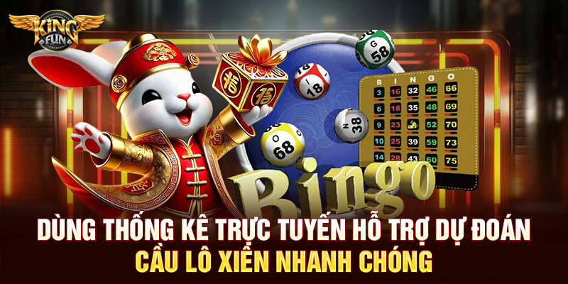 Dùng thống kê trực tuyến hỗ trợ dự đoán cầu lô xiên nhanh chóng