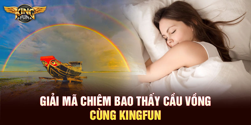 Mơ Thấy Cầu Vồng - Giấc Mơ Mang Nhiều Tầng Ý Nghĩa