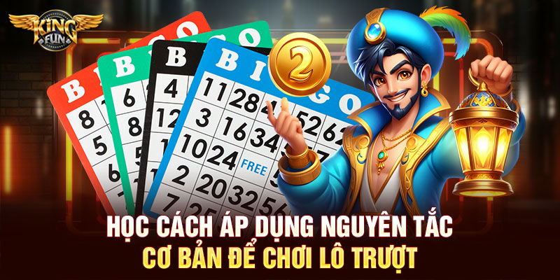 Học cách áp dụng nguyên tắc cơ bản để chơi lô trượt