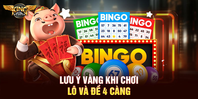 Lưu ý vàng khi chơi lô và đề 4 càng