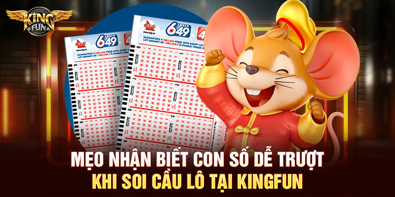 Mẹo nhận biết con số dễ trượt khi soi cầu lô tại Kingfun