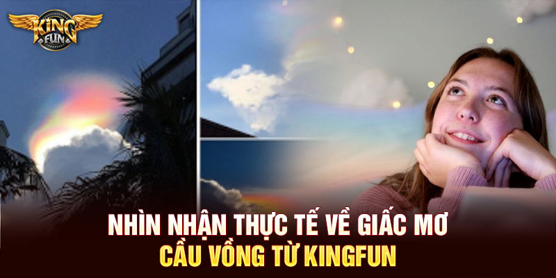 Nhìn nhận thực tế về giấc mơ cầu vồng từ KINGFUN