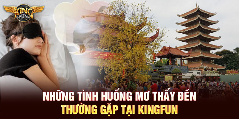 Những tình huống mơ thấy đền thường gặp tại KINGFUN