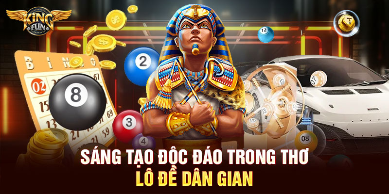 Sáng tạo độc đáo trong thơ lô đề dân gian 