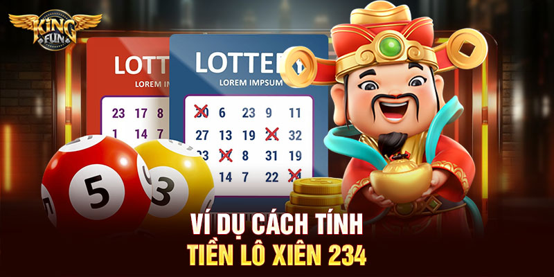 Ví dụ cách tính tiền lô xiên 234