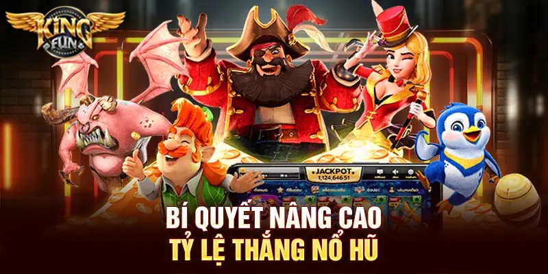 Mẹo Chơi Nổ Hũ Tại Kingfun – Bí Kíp Tăng Cơ Hội Trúng Jackpot 3 Bí quyết nâng cao tỷ lệ thắng nổ hũ