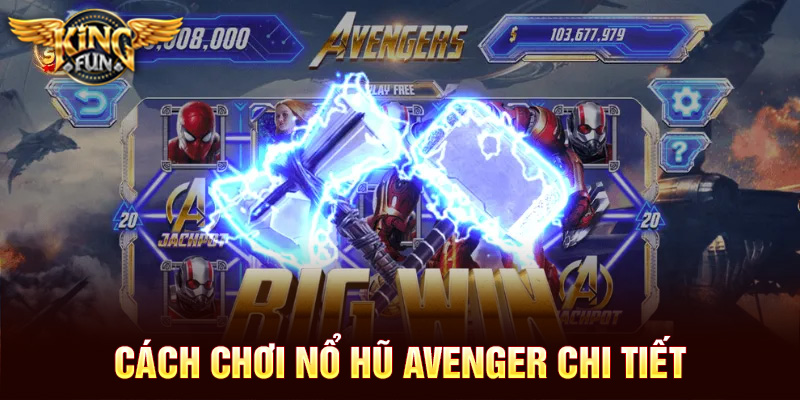 Cách chơi Nổ hũ Avenger chi tiết