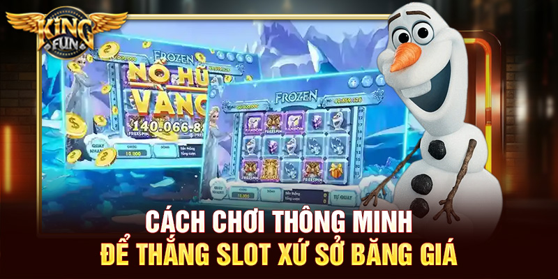 Cách chơi thông minh để thắng Slot xứ sở băng giá