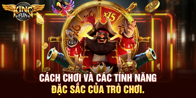 Cách chơi và các tính năng đặc sắc của trò chơi.
