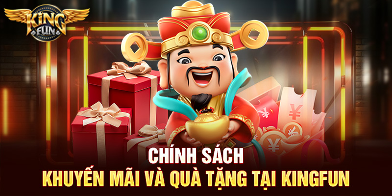 Chính sách khuyến mãi và quà tặng tại Kingfun