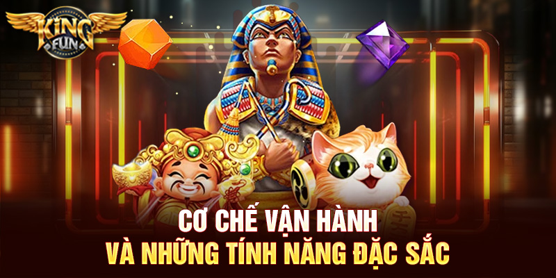 Nổ hũ Kho Báu Ai Cập Tại Kingfun – Khám Phá Thế Giới Huyền Bí 3 Cơ chế vận hành và những tính năng đặc sắc