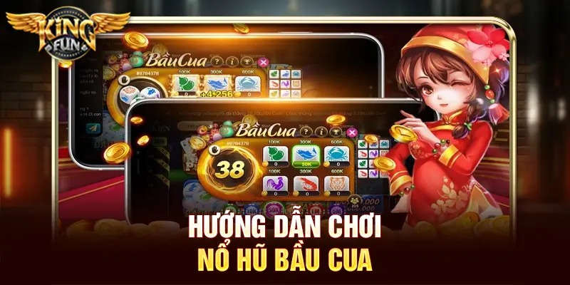 Nổ Hũ Bầu Cua Tại Kingfun – Trải Nghiệm Slot & Jackpot Lũy Tiến 3 Hướng dẫn chơi nổ hũ bầu cua