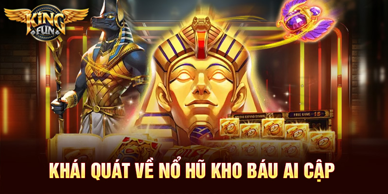 Nổ hũ Kho Báu Ai Cập Tại Kingfun – Khám Phá Thế Giới Huyền Bí 2 Khái quát về nổ hũ kho báu Ai Cập