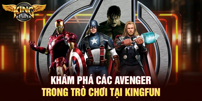 Khám phá các Avenger trong trò chơi tại Kingfun