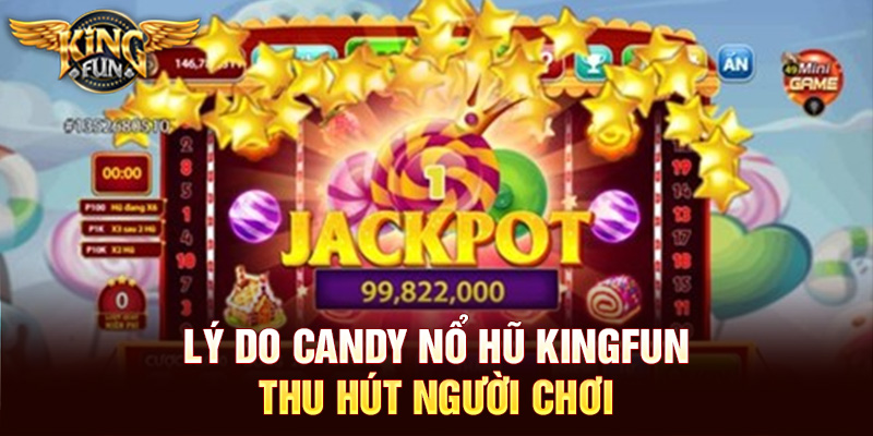 Lý do Candy nổ hũ Kingfun thu hút người chơi