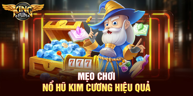 Mẹo chơi Nổ hũ kim cương hiệu quả