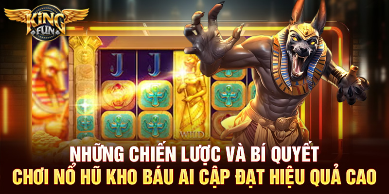 Nổ hũ Kho Báu Ai Cập Tại Kingfun – Khám Phá Thế Giới Huyền Bí 5 Những chiến lược và bí quyết chơi nổ hũ Kho Báu Ai Cập đạt hiệu quả cao