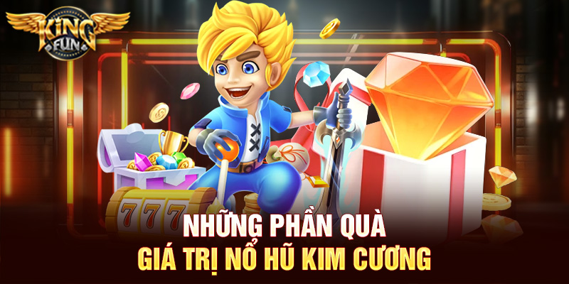Những phần quà giá trị Nổ hũ kim cương